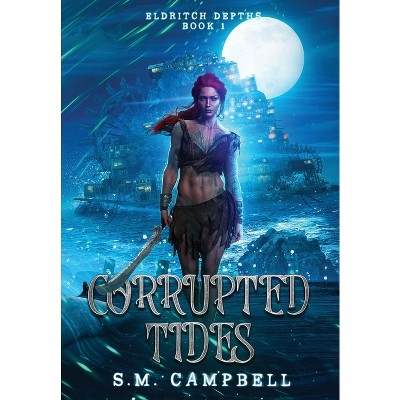 Corrupted Tides - (Eldritch Depths) by  S M Campbell (Hardcover)