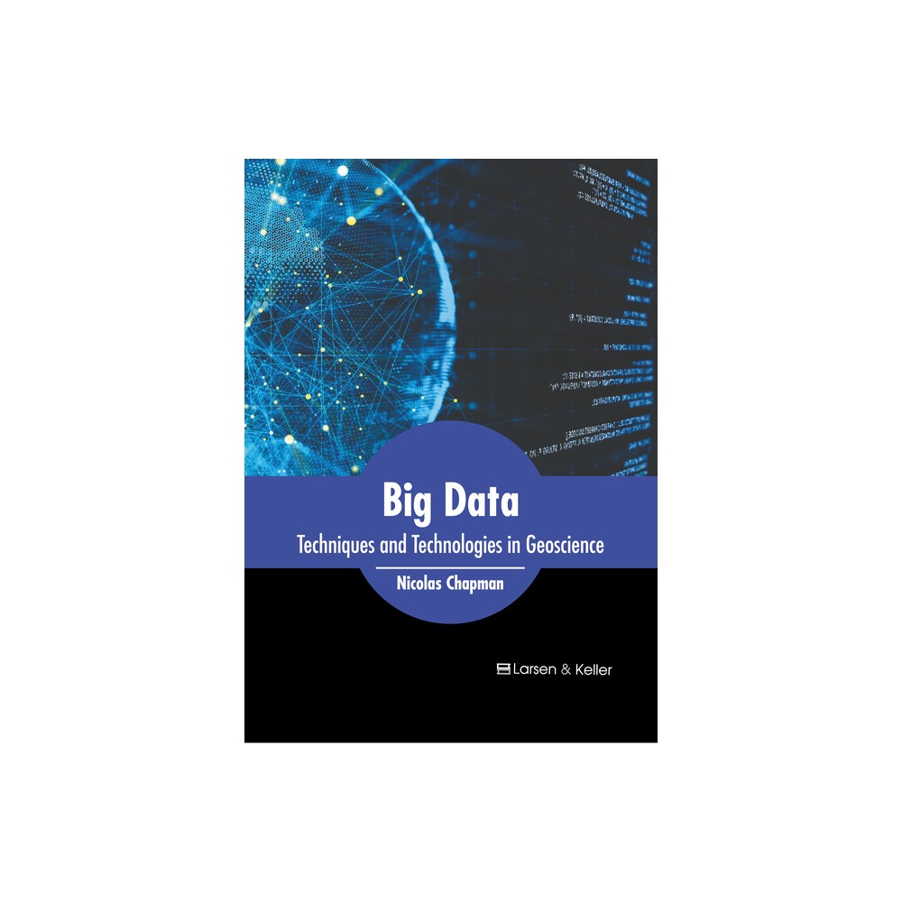 Big Data: Techniques and Technologies in Geoscience - by Nicolas Chapman (Hardcover)
