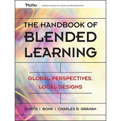 The Handbook of Blended Learning - by  Curtis J Bonk & Charles R Graham (Hardcover)