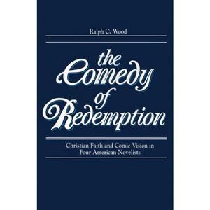 Comedy of Redemption - by  Ralph C Wood (Paperback) - 1 of 1