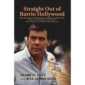 Straight Out of Barrio Hollywood - by  Frank H Cruz & Rita Joiner Soza (Paperback) - 1 of 1