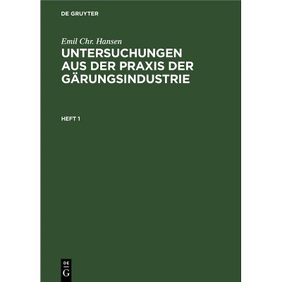 Emil Chr. Hansen: Untersuchungen Aus Der PRAXIS Der Gärungsindustrie. Heft 1 - 3rd Edition by  Emil Chr Hansen (Hardcover)