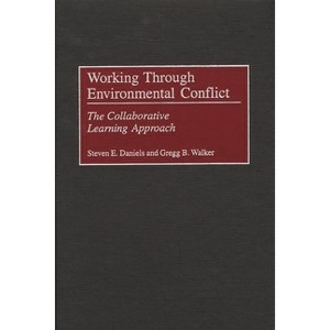 Working Through Environmental Conflict - by  Steven E Daniels & Gregg B Walker (Hardcover) - 1 of 1