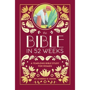 The Bible in 52 Weeks (Deluxe Edition) - by  Kimberly D Moore (Hardcover) - 1 of 1