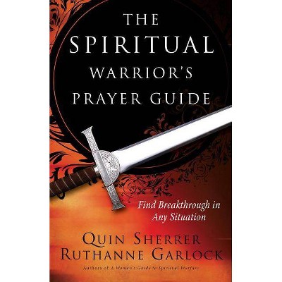 The Spiritual Warrior's Prayer Guide - by  Quin Sherrer & Ruthanne Garlock (Paperback)