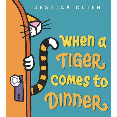 When a Tiger Comes to Dinner - by  Jessica Olien (Hardcover)