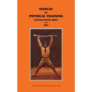 MANUAL OF PHYSICAL TRAINING 1914 United States Army - by  War Department United States Army (Paperback) - 1 of 1