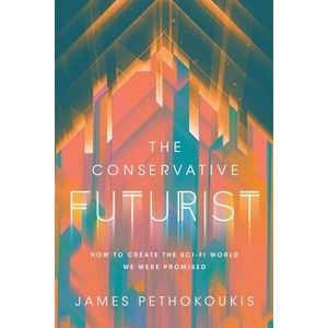 The Conservative Futurist - by  James Pethokoukis (Hardcover) - 1 of 1