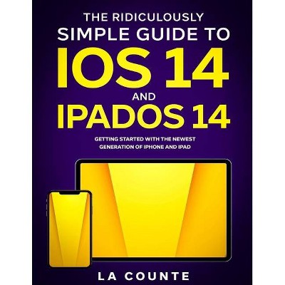 The Ridiculously Simple Guide to iOS 14 and iPadOS 14 - by  Scott La Counte (Paperback)