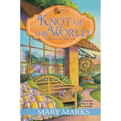 Knot of This World - (Quilting Mystery) by  Mary Marks (Paperback)