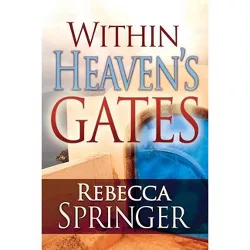 Within Heaven's Gates - by  Rebecca Springer (Paperback)
