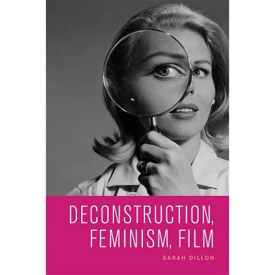 Deconstruction, Feminism, Film - by  Sarah Dillon (Paperback)