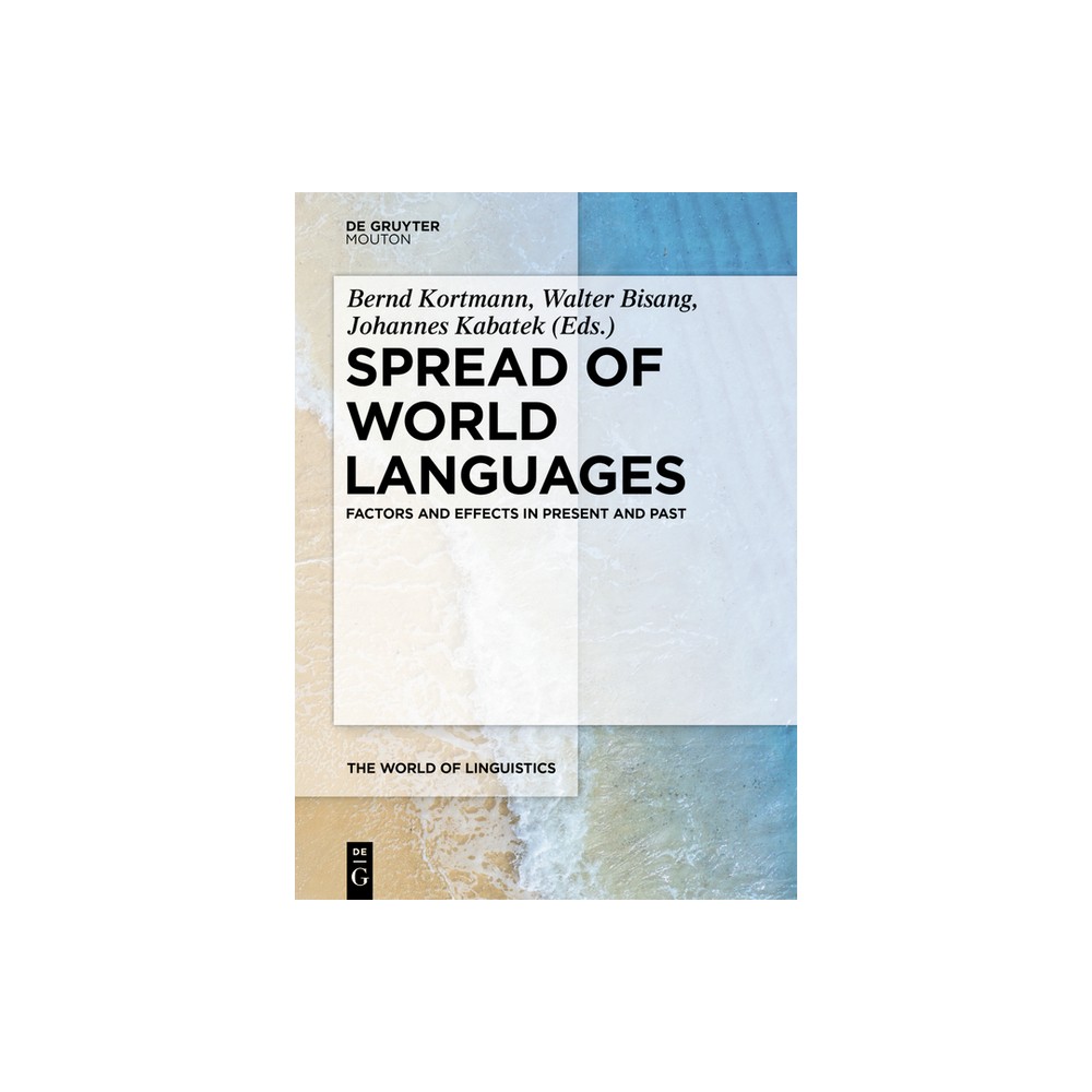 Spread of World Languages - (World of Linguistics [Wol]) by Bernd Kortmann & Walter Bisang & Johannes Kabatek (Hardcover)