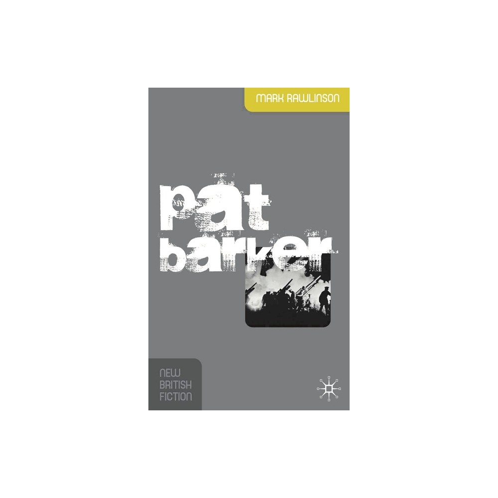 Pat Barker - (New British Fiction) by Mark Rawlinson (Paperback)