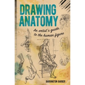 Drawing Anatomy - by  Barrington Barber (Paperback) - 1 of 1