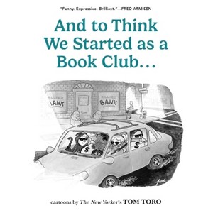And to Think We Started as a Book Club . . . - by  Tom Toro (Paperback) - 1 of 1