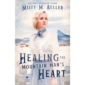 Healing the Mountain Man's Heart - (Brothers of Sapphire Ranch) by Misty M Beller - 1 of 1