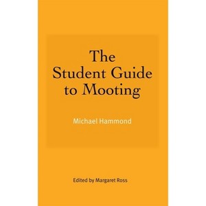 The Student Guide to Mooting - by  Michael Hammond (Paperback) - 1 of 1
