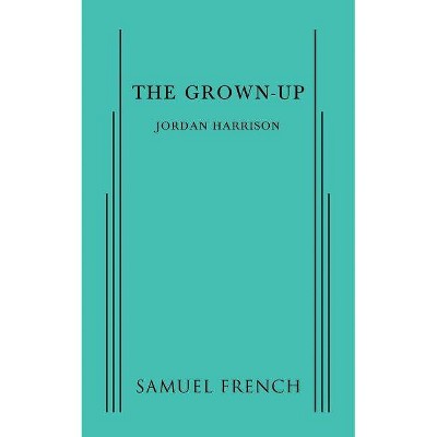 The Grown-Up - by  Jordan Harrison (Paperback)
