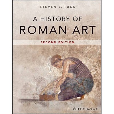 A History of Roman Art - 2nd Edition by  Steven L Tuck (Paperback)