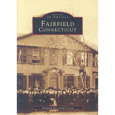 Fairfield, Connecticut - by Fairfield Historical Society (Paperback)