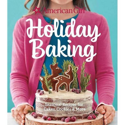 American Girl Holiday Baking: Seasonal Recipes for Cakes, Cookies & More [Book]