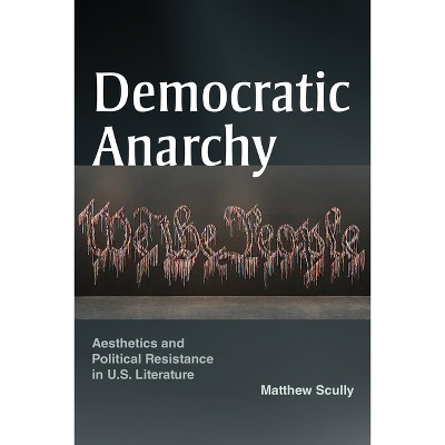 Democratic Anarchy - by  Matthew Scully (Paperback)