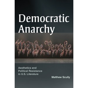 Democratic Anarchy - by  Matthew Scully (Paperback) - 1 of 1