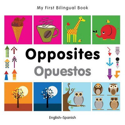 My First Bilingual Book-Opposites (English-Spanish) - by  Milet Publishing (Hardcover)