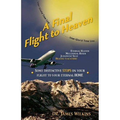 A Final Flight to Heaven - by  James Wilkins (Paperback)