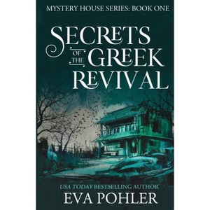 Secrets of the Greek Revival - (Mystery House) by Eva Pohler - 1 of 1