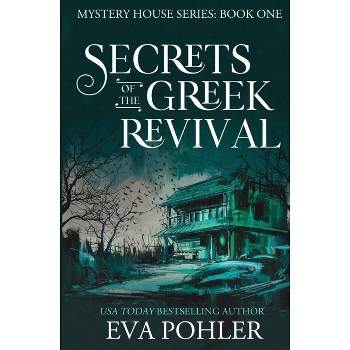 Secrets of the Greek Revival - (Mystery House) by  Eva Pohler (Paperback)