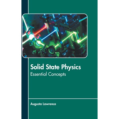 Solid State Physics: Essential Concepts - by  Augusta Lawrence (Hardcover)