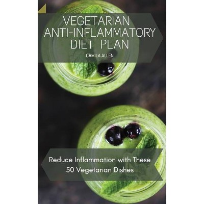 Vegetarian Anti-Inflammatory Diet Plan - by  Camila Allen (Hardcover)