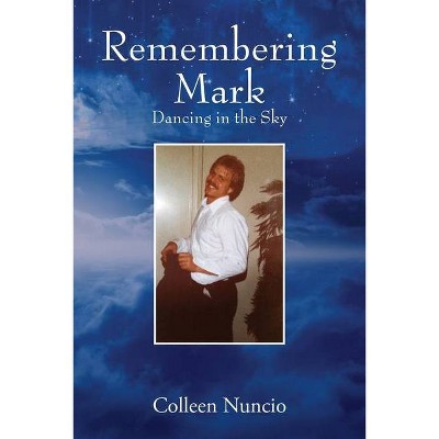 Remembering Mark - by  Colleen Nuncio (Paperback)