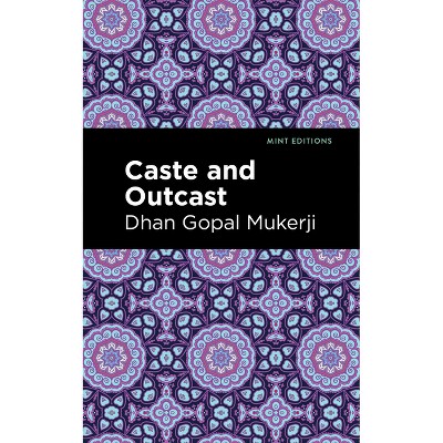 Caste and Outcast - (Mint Editions (Voices from Api)) by  Dhan Gopal Mukerji (Paperback)