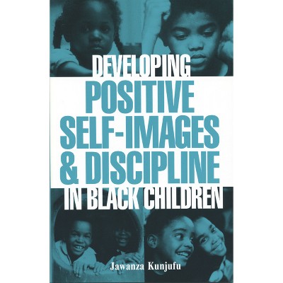 Developing Positive Self-Images & Discipline in Black Children - by  Jawanza Kunjufu (Paperback)