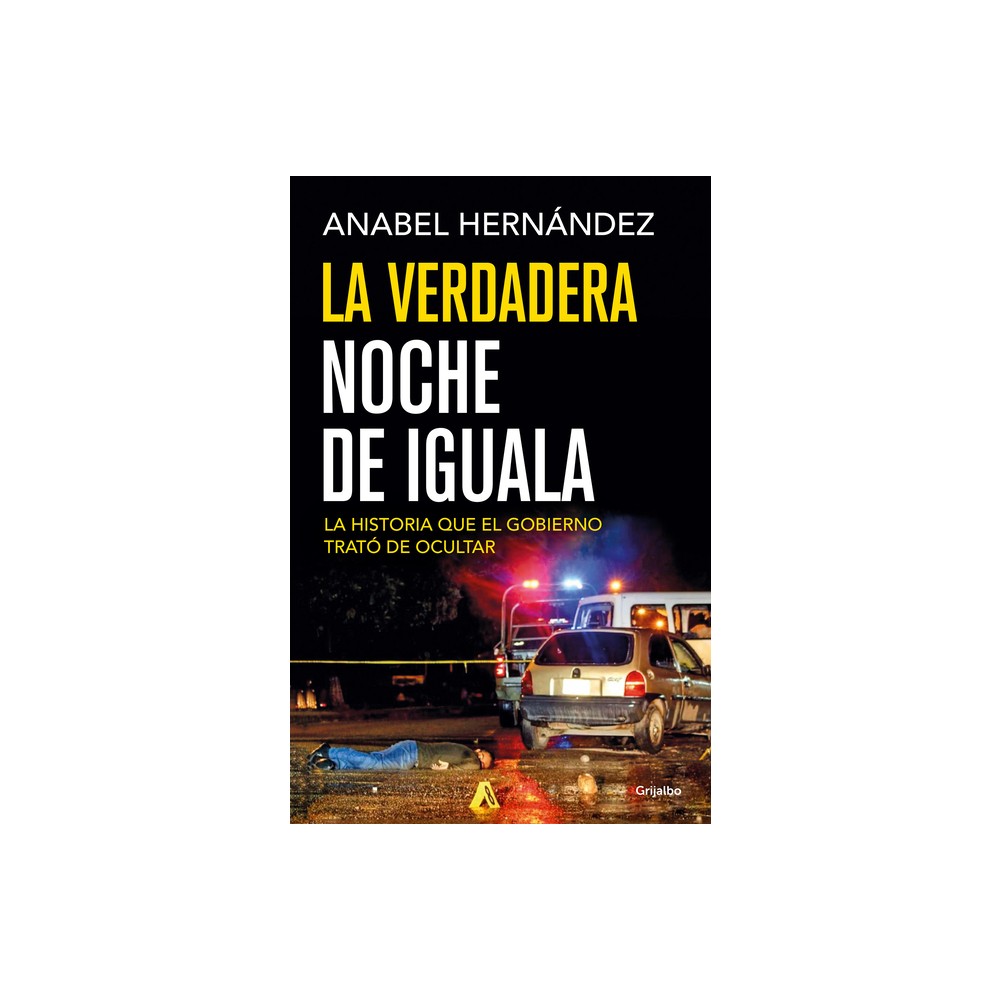 La Verdadera Noche de Iguala / The Real Night of Iguala - by Anabel Hernndez (Paperback)