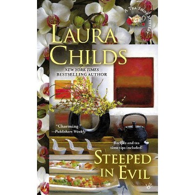 Steeped in Evil - (Tea Shop Mystery) by  Laura Childs (Paperback)