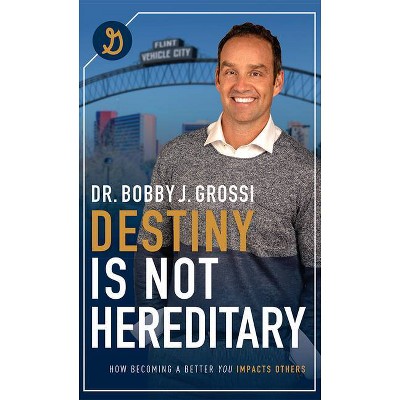 Destiny Is Not Hereditary - by  Bobby J Grossi (Paperback)