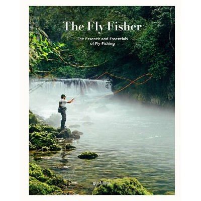 The Fly Fisher (Updated Version) - by  Gestalten & Maximilian Funk & Thorsten Strüben & Jan Blumentritt (Hardcover)