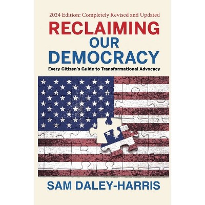 Reclaiming Our Democracy - by  Sam Daley-Harris (Paperback)