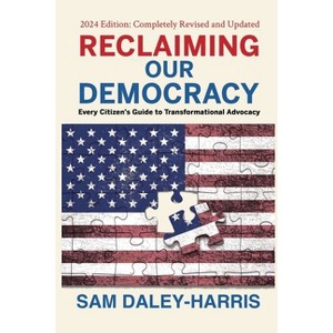 Reclaiming Our Democracy - by  Sam Daley-Harris (Paperback) - 1 of 1