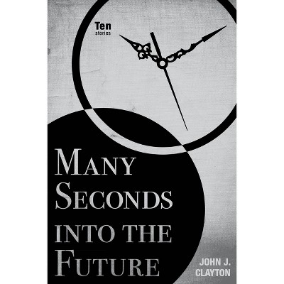 Many Seconds Into the Future - (Modern Jewish Literature and Culture) by  John J Clayton (Paperback)