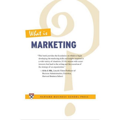What Is Marketing? - by  Harvard Business Review & Alvin J Silk (Hardcover)