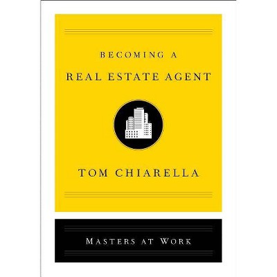 Becoming a Real Estate Agent - (Masters at Work) by  Tom Chiarella (Hardcover)