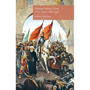 Ottoman/Turkish Visions of the Nation, 1860-1950 - by  D Gürpinar (Paperback) - 1 of 1