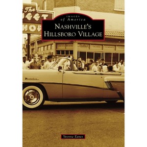 Nashville's Hillsboro Village - (Images of America) by  Yvonne Eaves (Paperback) - 1 of 1