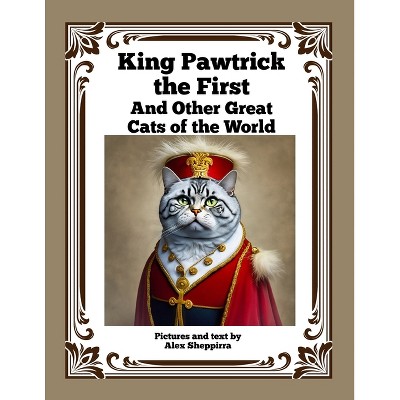 King Pawtrick the First - by  Alex Sheppirra (Paperback)