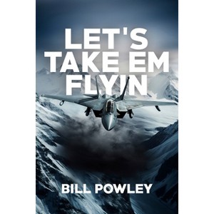 Let's Take 'em Flyin' - by  Bill Powley (Hardcover) - 1 of 1